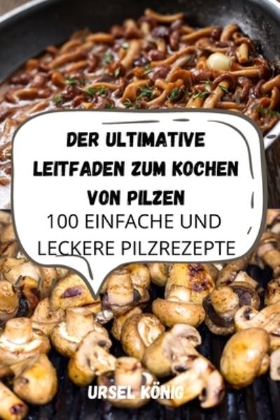 Cover for Ursel Knig · Der Ultimative Leitfaden Zum Kochen Von Pilzen (Paperback Book) (2022)