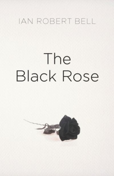 Cover for Ian Robert Bell · The Black Rose (Paperback Book) (2022)