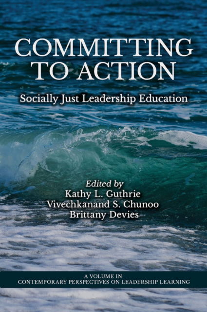 Cover for Committing to Action: Socially Just Leadership Education - Contemporary Perspectives on Leadership Learning (Hardcover Book) (2025)