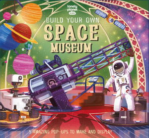 Lonely Planet Kids Build Your Own Space Museum - Build Your Own - Lonely Planet Kids - Bøger - Lonely Planet Global Limited - 9781838695934 - 10. februar 2023