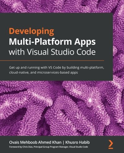 Cover for Ovais Mehboob Ahmed Khan · Developing Multi-Platform Apps with Visual Studio Code: Get up and running with VS Code by building multi-platform, cloud-native, and microservices-based apps (Paperback Book) (2020)