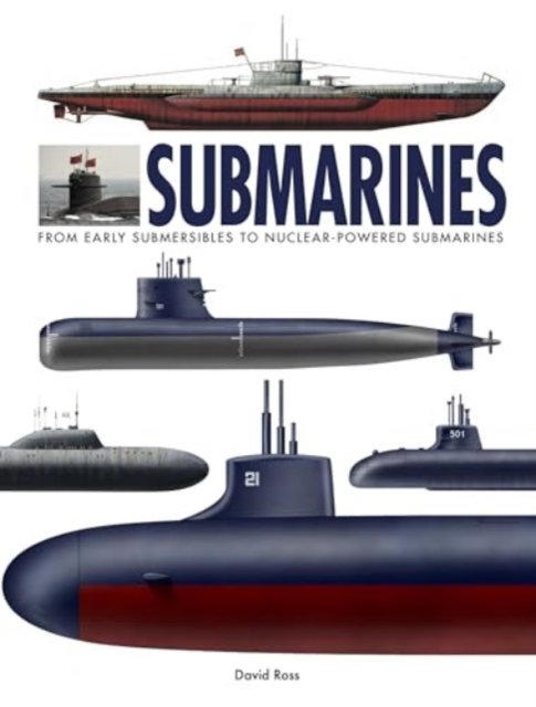 Submarines: The World’s Greatest Submarines from the 18th Century to the Present - The World's Greatest - David Ross - Bøger - Amber Books Ltd - 9781838864934 - 14. august 2024