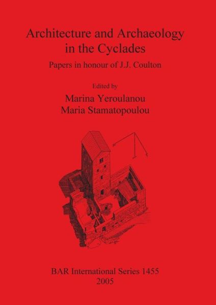 Cover for Architecture and Archaeology in the Cyclades: Papers in Honour of J.j. Coulton; Ed. by Marina Yeroulanou. (Book) (2005)