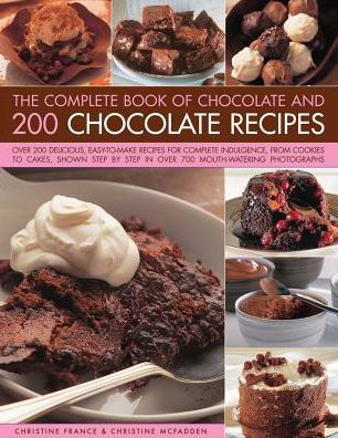 Cover for Christine France · The Complete Book of Chocolate and 200 Chocolate Recipes: Over 200 Delicious, Easy-to-Make Recipes for Total Indulgence, from Cookies to Cakes, Shown Step by Step in Over 700 Mouthwatering Photographs (Inbunden Bok) (2013)