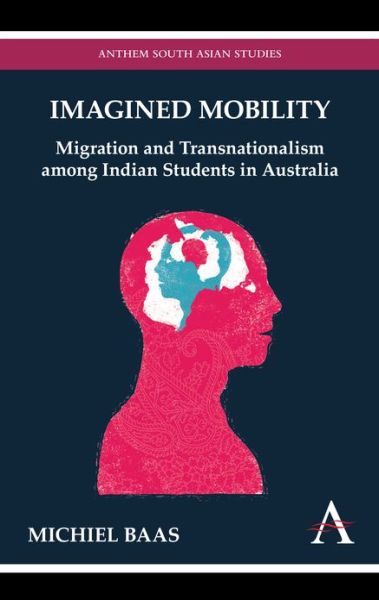 Cover for Michiel Baas · Imagined Mobility: Migration and Transnationalism among Indian Students in Australia - Anthem South Asian Studies (Hardcover Book) (2010)