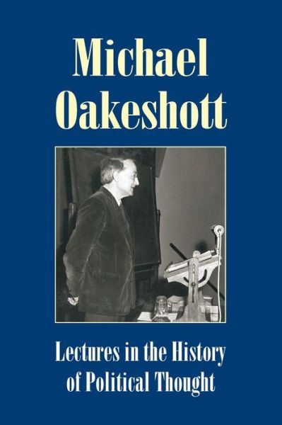 Lectures in the History of Political Thought - Michael Oakeshott Selected Writings - Michael Oakeshott - Books - Imprint Academic - 9781845400934 - March 1, 2007