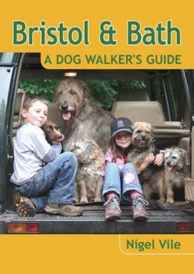 Cover for Nigel Vile · Bristol &amp; Bath - a Dog Walker's Guide - Dog Walker's (Paperback Book) (2012)