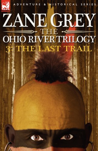 Cover for Zane Grey · The Ohio River Trilogy 3: The Last Trail (Hardcover Book) (2007)