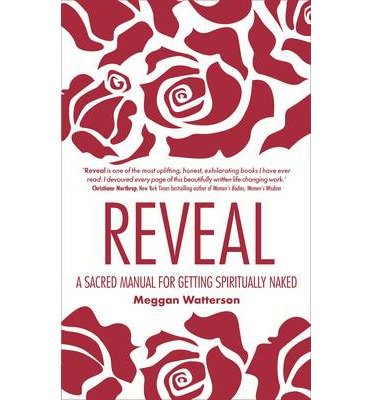 Cover for Meggan Watterson · Reveal: A Sacred Manual for Getting Spiritually Naked (Paperback Bog) (2013)