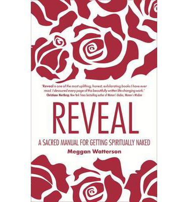 Reveal: A Sacred Manual for Getting Spiritually Naked - Meggan Watterson - Books - Hay House UK Ltd - 9781848508934 - April 1, 2013