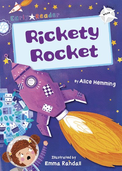 Rickety Rocket: (White Early Reader) - Alice Hemming - Livros - Maverick Arts Publishing - 9781848863934 - 28 de novembro de 2018