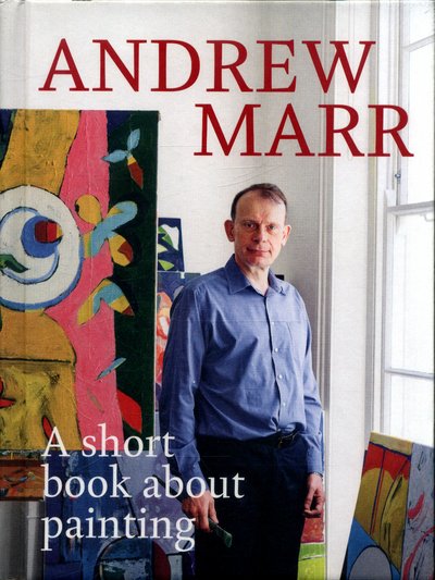 Cover for Andrew Marr · A Short Book About Painting (Inbunden Bok) (2017)