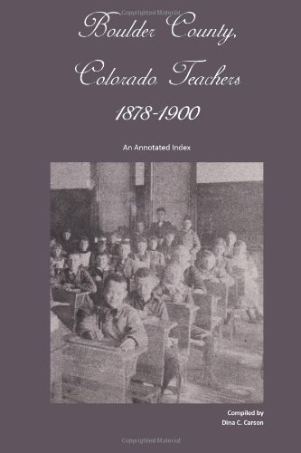 Cover for Dina C Carson · Boulder County, Colorado Teachers, 1878-1900: an Annotated Index (Pocketbok) (2013)