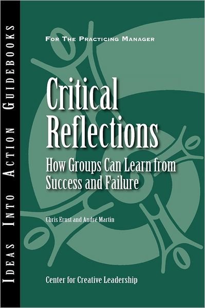 Cover for Center for Creative Leadership (CCL) · Critical Reflections: How Groups Can Learn from Success and Failure - J-B CCL (Center for Creative Leadership) (Paperback Book) (2006)