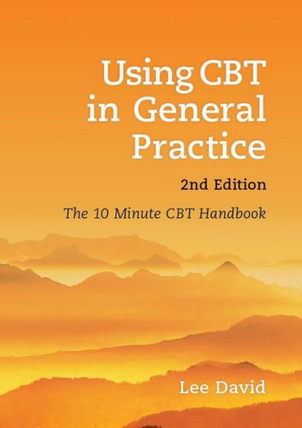 Using CBT in General Practice: The 10 Minute Consultation - David, Lee (GP and Cognitive Behavioural Therapist, Hertfordshire, UK) - Książki - Scion Publishing Ltd - 9781904842934 - 5 sierpnia 2013