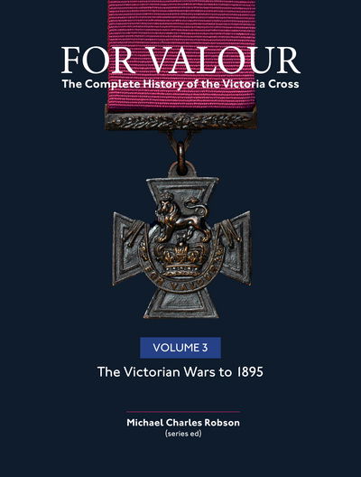 Cover for Michael Robson · For Valour The Complete History of The Victoria Cross Volume Three: The Colonial Wars (1860 - 1889) - For Valour (Hardcover Book) (2018)