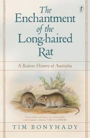Cover for Tim Bonyhady · The Enchantment Of The Long-haired Rat: A Rodent History of Australia (Paperback Book) (2019)