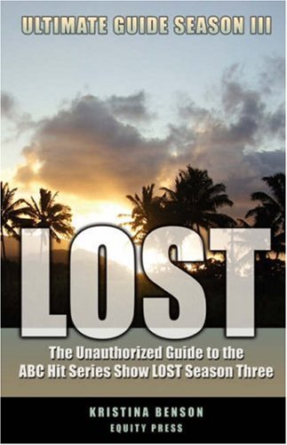 Cover for Kristina Benson · Lost Ultimate Guide Season III: The Unauthorized Guide to the ABC Hit Series Show Lost Season Three (Taschenbuch) (2008)