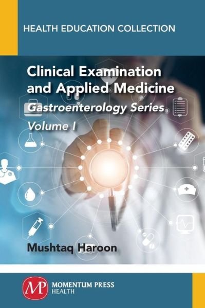 Clinical Examination and Applied Medicine: Gastroenterology Series, Volume I - Health Education Collection - Mushtaq Haroon - Books - Momentum Press - 9781946646934 - March 7, 2018