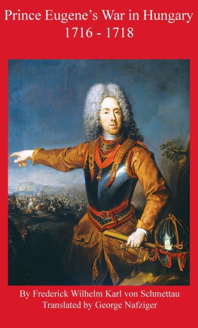 Cover for Frederick Schmettau · Prince Eugene's War in Hungary 1716 - 1718 (Hardcover Book) (2023)