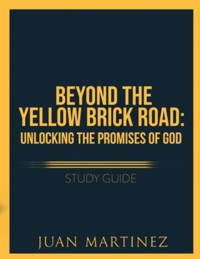 Beyond the Yellow Brick Road Study Guide - Juan Martinez - Książki - Five Stones - 9781951129934 - 26 czerwca 2021