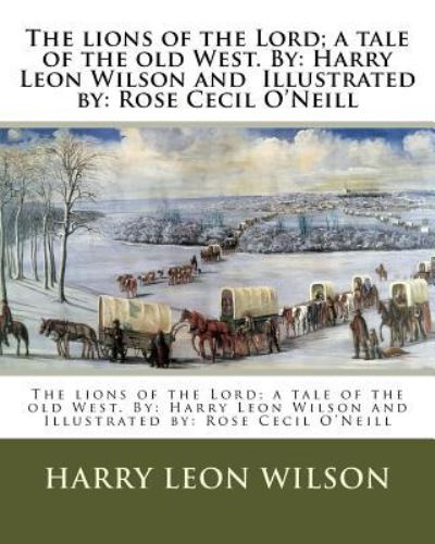 The lions of the Lord; a tale of the old West. By - Harry Leon Wilson - Książki - Createspace Independent Publishing Platf - 9781974296934 - 6 sierpnia 2017