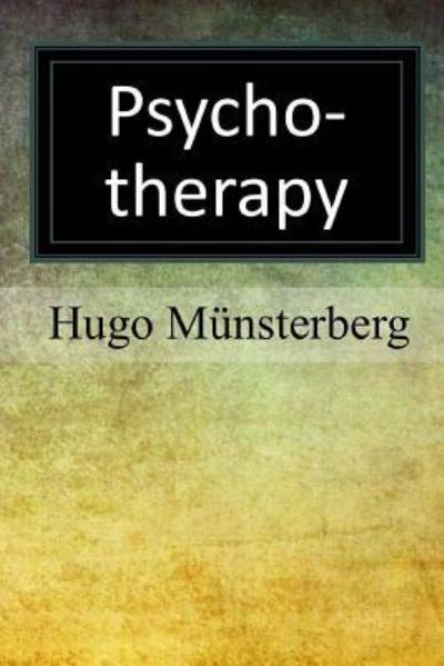 Psychotherapy - Hugo Münsterberg - Książki - Createspace Independent Publishing Platf - 9781976528934 - 1 października 2017