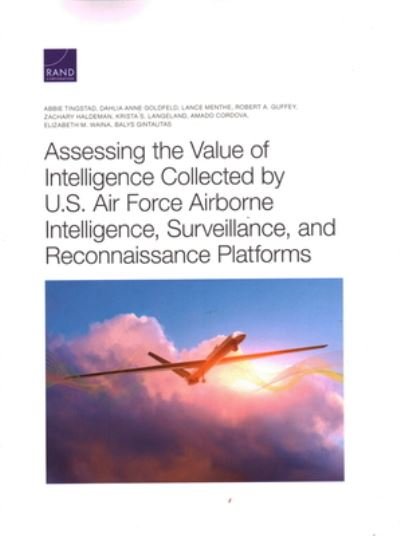 Cover for Abbie Tingstad · Assessing the Value of Intelligence Collected by U. S. Air Force Airborne Intelligence, Surveillance, and Reconnaissance Platforms (Book) (2021)