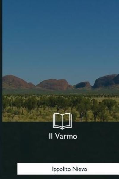 Il Varmo - Ippolito Nievo - Livres - Createspace Independent Publishing Platf - 9781979840934 - 8 décembre 2017