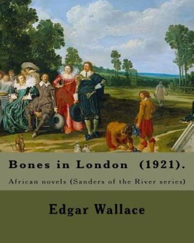 Bones in London (1921). by - Edgar Wallace - Boeken - Createspace Independent Publishing Platf - 9781983672934 - 9 januari 2018