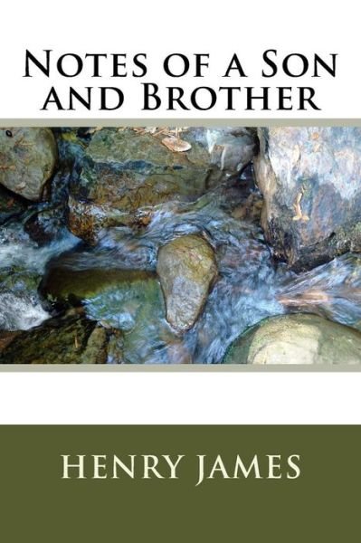 Notes of a Son and Brother - Henry James - Books - Createspace Independent Publishing Platf - 9781984972934 - February 9, 2018