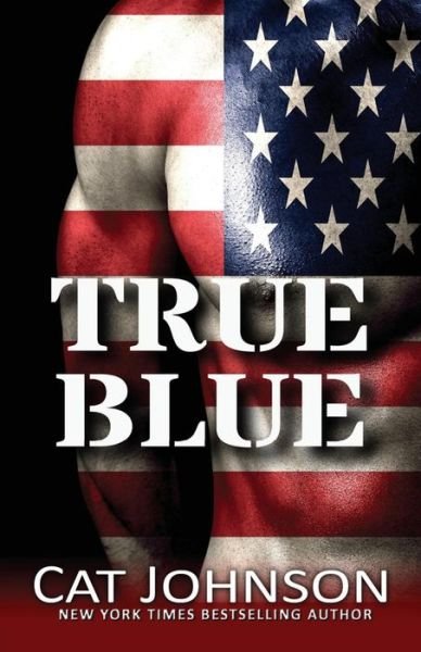 True Blue - Cat Johnson - Bücher - Createspace Independent Publishing Platf - 9781986837934 - 25. März 2018