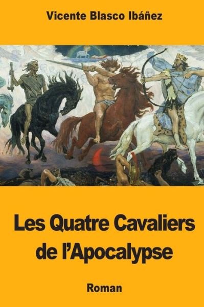 Cover for Vicente Blasco Ibanez · Les Quatre Cavaliers de l'Apocalypse (Paperback Book) (2018)