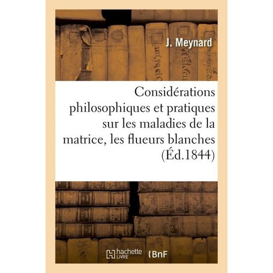 Cover for J Meynard · Considerations Philosophiques Et Pratiques Sur Les Maladies de la Matrice (Taschenbuch) (2016)