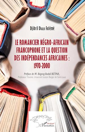 Cover for Djibril Falémé Diallo · Le romancier négro-africain francophone et la question des indépendances africaines : 1970-2000 (Paperback Book) (2020)