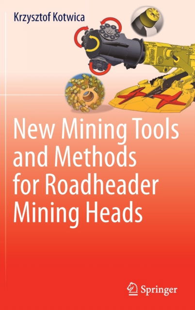 Cover for Krzysztof Kotwica · New Mining Tools and Methods for Roadheader Mining Heads (Hardcover Book) [1st ed. 2022 edition] (2022)