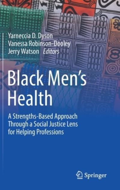 Cover for Yarneccia D. Dyson · Black Men’s Health: A Strengths-Based Approach Through a Social Justice Lens for Helping Professions (Innbunden bok) [1st ed. 2022 edition] (2022)