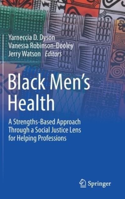 Cover for Yarneccia D. Dyson · Black Men’s Health: A Strengths-Based Approach Through a Social Justice Lens for Helping Professions (Gebundenes Buch) [1st ed. 2022 edition] (2022)