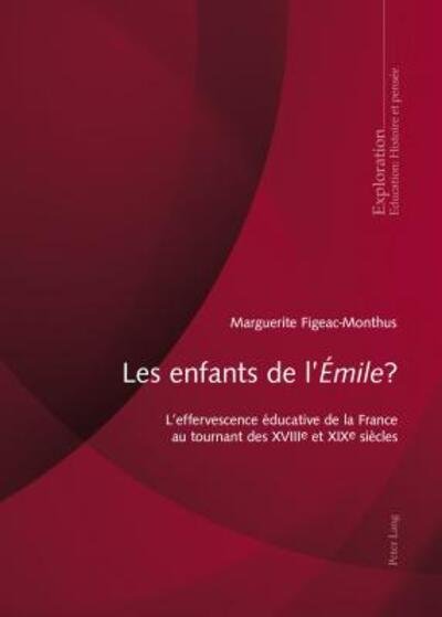 Cover for Marguerite Figeac-Monthus · Les Enfants de l'&quot;Emile&quot;?: L'Effervescence Educative de la France Au Tournant Des Xviiie Et Xixe Siecles - Exploration (Paperback Book) (2015)