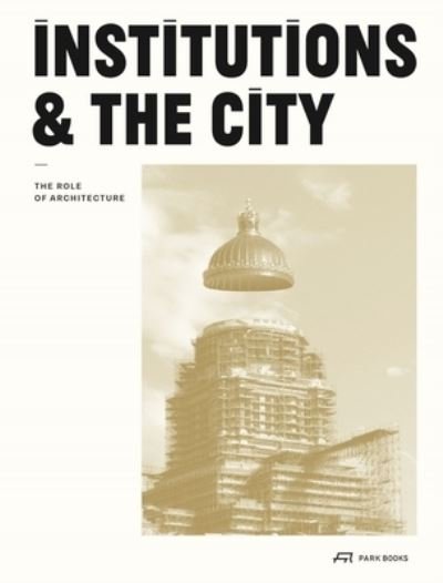 Cover for Institutions and the City: The Role of Architecture (Paperback Bog) (2022)