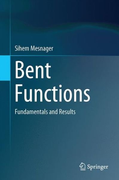 Cover for Sihem Mesnager · Bent Functions: Fundamentals and Results (Hardcover Book) [1st ed. 2016 edition] (2016)