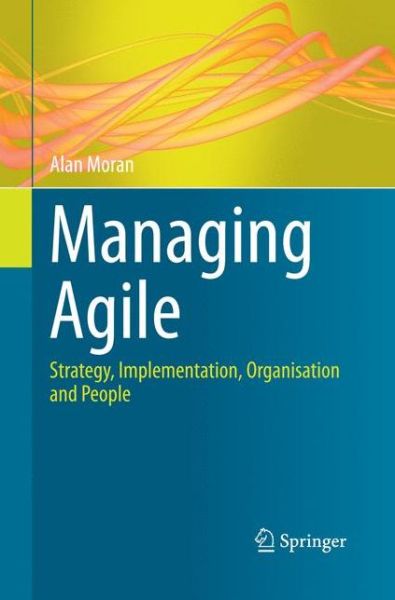 Cover for Alan Moran · Managing Agile: Strategy, Implementation, Organisation and People (Paperback Book) [Softcover reprint of the original 1st ed. 2015 edition] (2016)