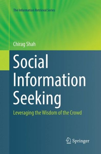 Cover for Chirag Shah · Social Information Seeking: Leveraging the Wisdom of the Crowd - The Information Retrieval Series (Paperback Book) [Softcover reprint of the original 1st ed. 2017 edition] (2018)