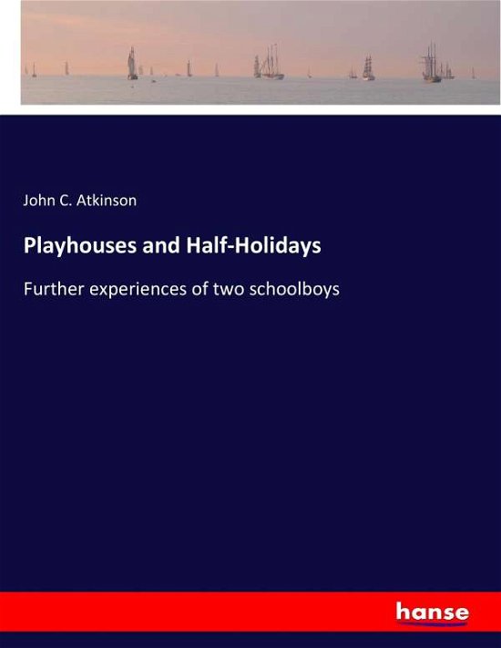 Cover for Atkinson · Playhouses and Half-Holidays (Book) (2017)