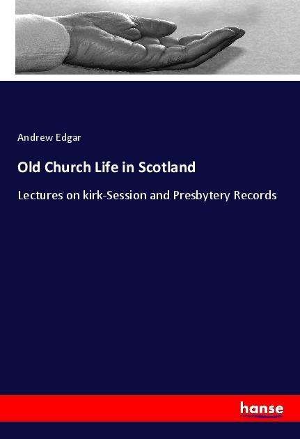 Cover for Edgar · Old Church Life in Scotland (Book)