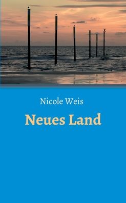 Neues Land - Nicole Weis - Książki - tredition GmbH - 9783347186934 - 25 maja 2021