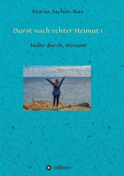 Cover for Maria Jachin-Kay · Durst nach echter Heimat 1 (Paperback Book) (2021)