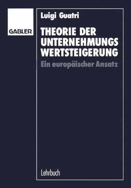 Cover for Guatri, Luigi (Bocconi University) · Theorie Der Unternehmungswertsteigerung: Ein Europaischer Ansatz (Paperback Book) [1994 edition] (1994)