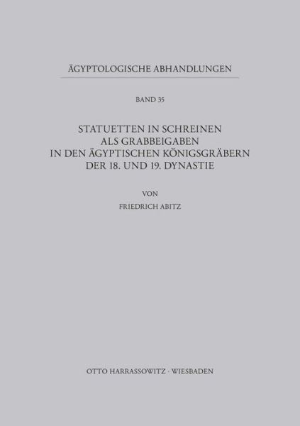 Cover for Friedrich Abitz · Statuetten in Schreinen Als Grabbeigaben in den Agyptischen Konigsgrabern Der 18. Und 19. Dynastie (Agyptologische Abhandlungen) (German Edition) (Paperback Book) [German edition] (1979)