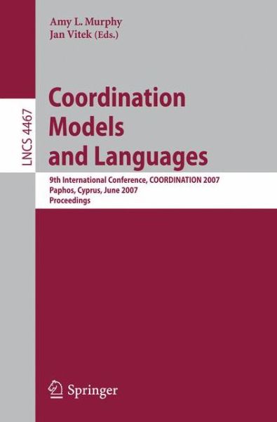 Cover for Jan Vitek · Coordination Models and Languages: 9th International Conference, Coordination 2007, Paphos, Cyprus, June 6-8, 2007, Proceedings - Lecture Notes in Computer Science / Programming and Software Engineering (Paperback Bog) (2007)